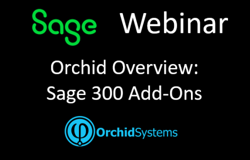 Sage Webinar: Orchid's Sage 300 Add-Ons