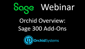 Sage Webinar: Orchid's Sage 300 Add-Ons